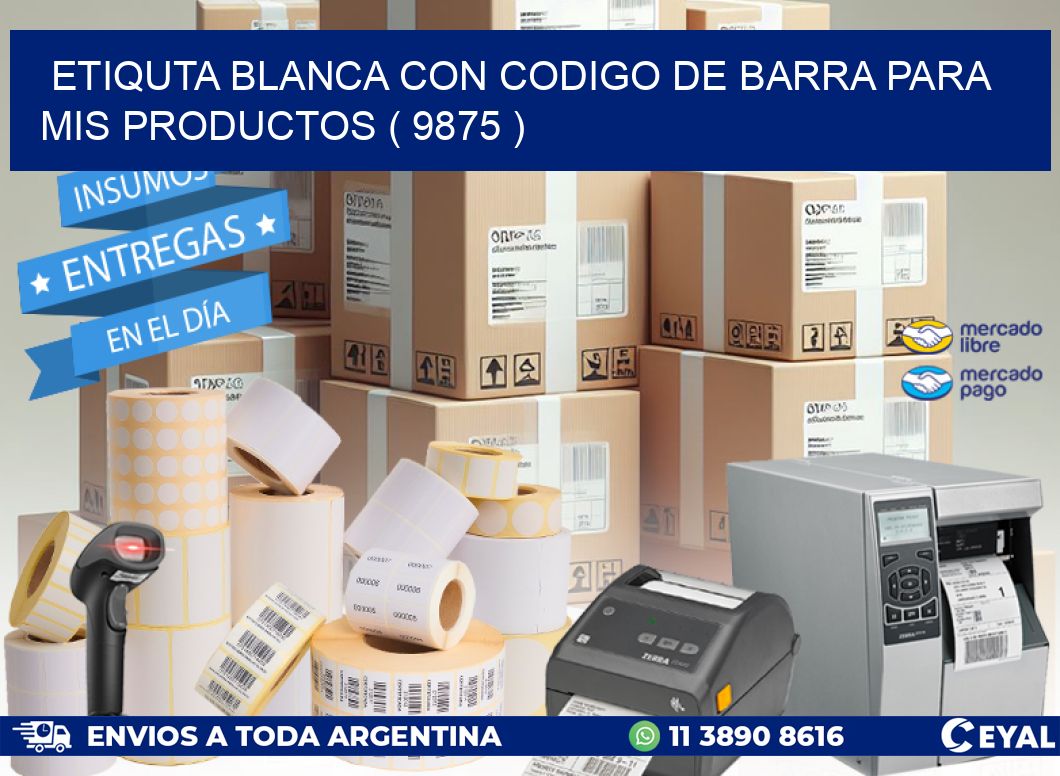 ETIQUTA BLANCA CON CODIGO DE BARRA PARA MIS PRODUCTOS ( 9875 )