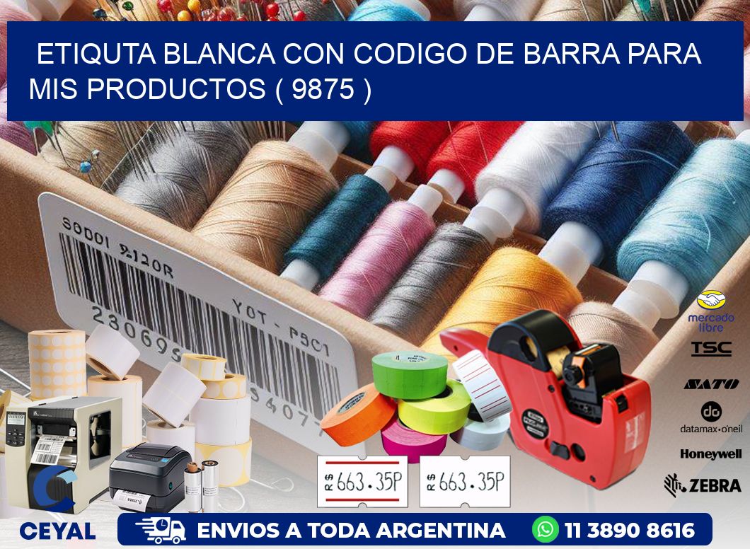 ETIQUTA BLANCA CON CODIGO DE BARRA PARA MIS PRODUCTOS ( 9875 )