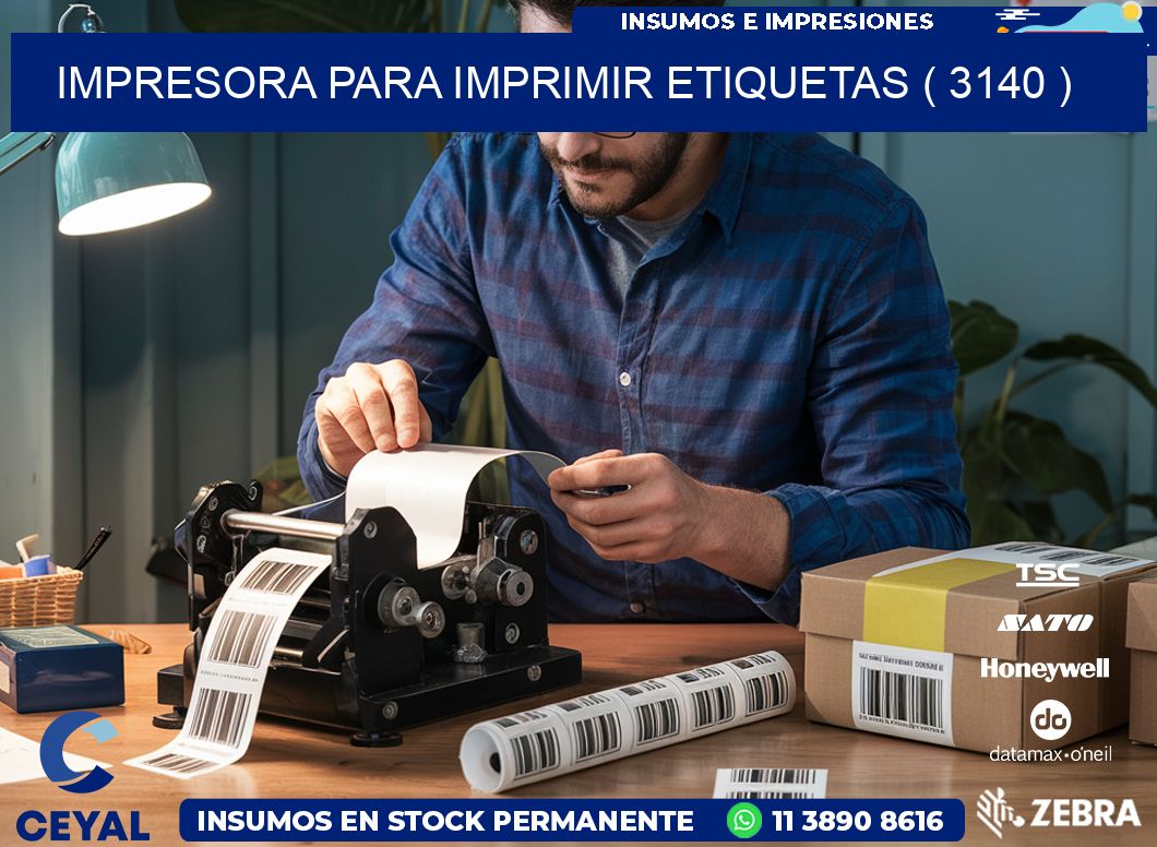 IMPRESORA PARA IMPRIMIR ETIQUETAS ( 3140 )