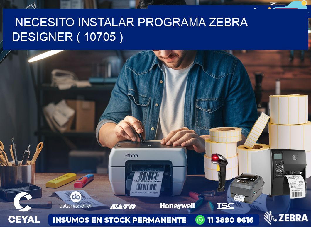 NECESITO INSTALAR PROGRAMA ZEBRA DESIGNER ( 10705 )