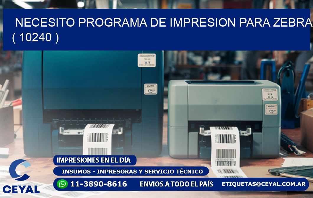 NECESITO PROGRAMA DE IMPRESION PARA ZEBRA ( 10240 )