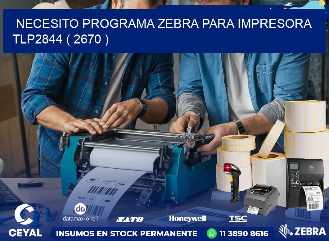 NECESITO PROGRAMA ZEBRA PARA IMPRESORA TLP2844 ( 2670 )