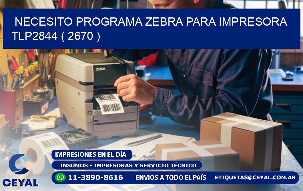 NECESITO PROGRAMA ZEBRA PARA IMPRESORA TLP2844 ( 2670 )