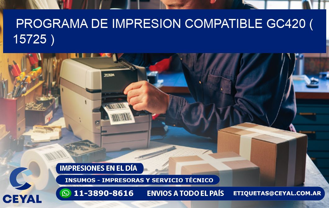 PROGRAMA DE IMPRESION COMPATIBLE GC420 ( 15725 )