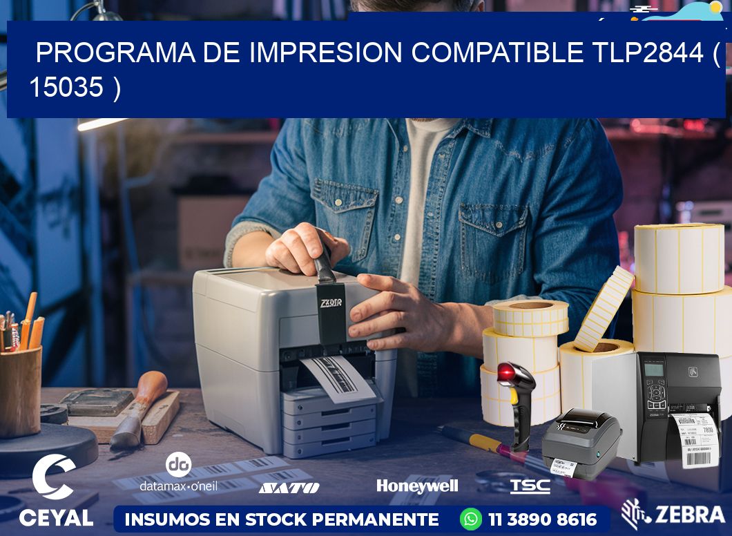 PROGRAMA DE IMPRESION COMPATIBLE TLP2844 ( 15035 )