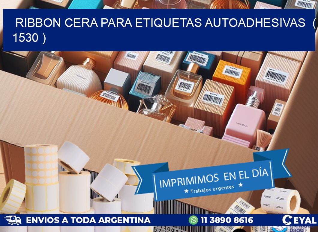 RIBBON CERA PARA ETIQUETAS AUTOADHESIVAS  ( 1530 )