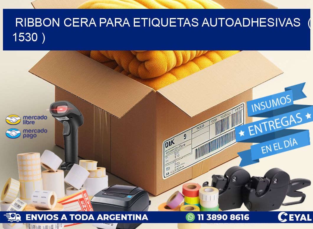 RIBBON CERA PARA ETIQUETAS AUTOADHESIVAS  ( 1530 )