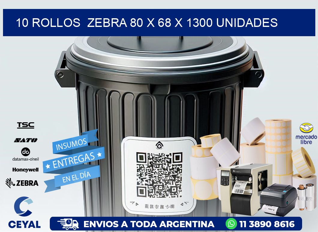 10 ROLLOS  ZEBRA 80 x 68 X 1300 UNIDADES