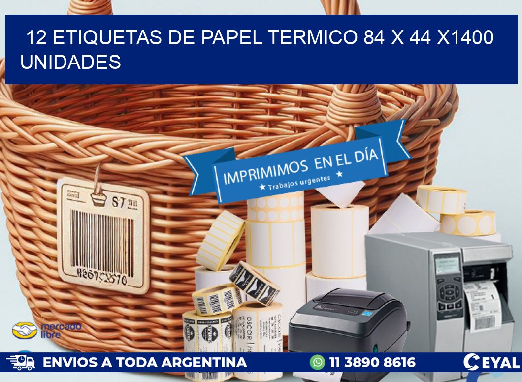 12 ETIQUETAS DE PAPEL TERMICO 84 x 44 X1400 UNIDADES