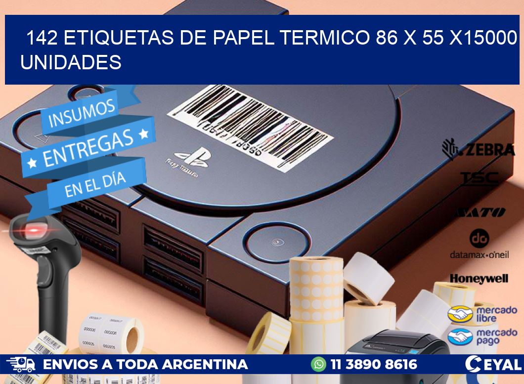 142 ETIQUETAS DE PAPEL TERMICO 86 x 55 X15000 UNIDADES