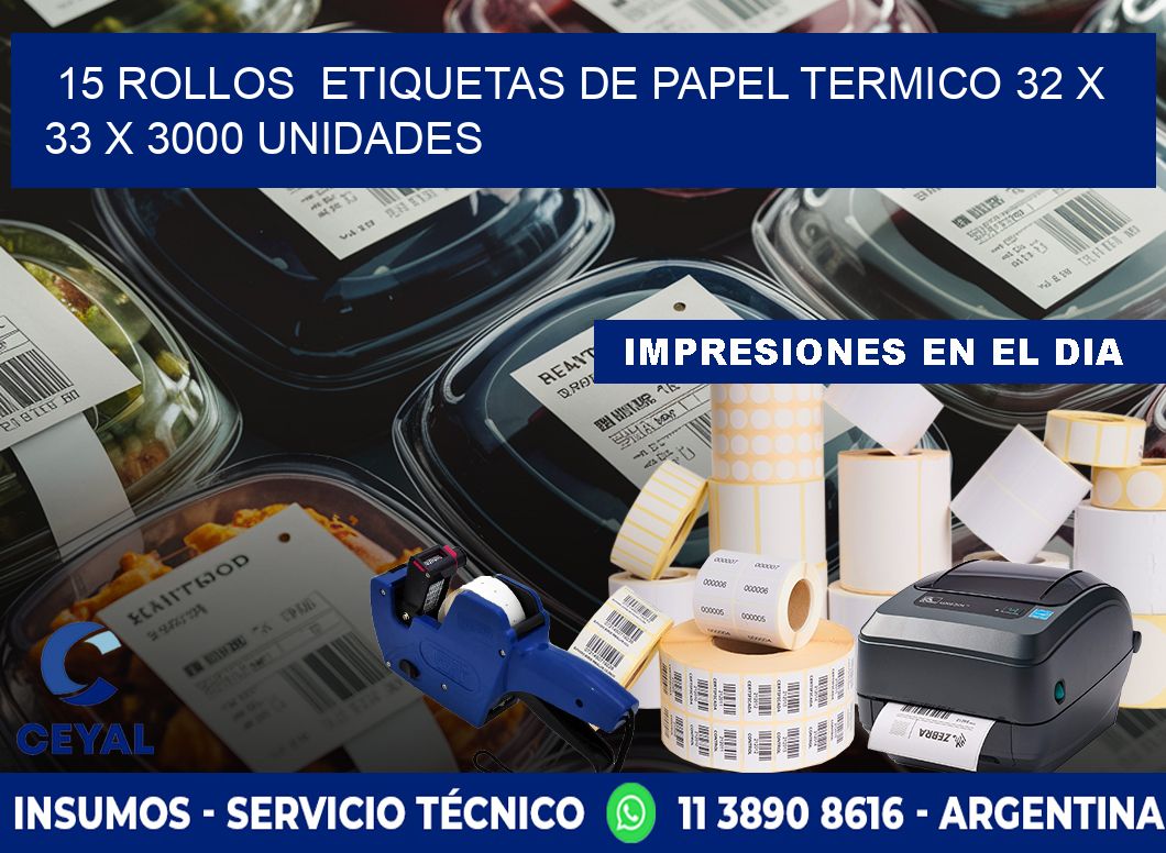 15 ROLLOS  ETIQUETAS DE PAPEL TERMICO 32 x 33 X 3000 UNIDADES