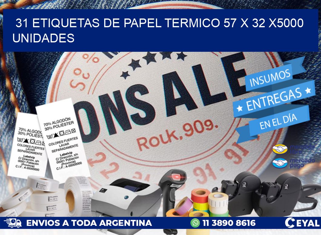 31 ETIQUETAS DE PAPEL TERMICO 57 x 32 X5000 UNIDADES