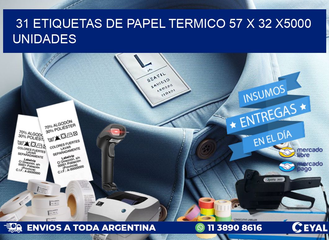 31 ETIQUETAS DE PAPEL TERMICO 57 x 32 X5000 UNIDADES