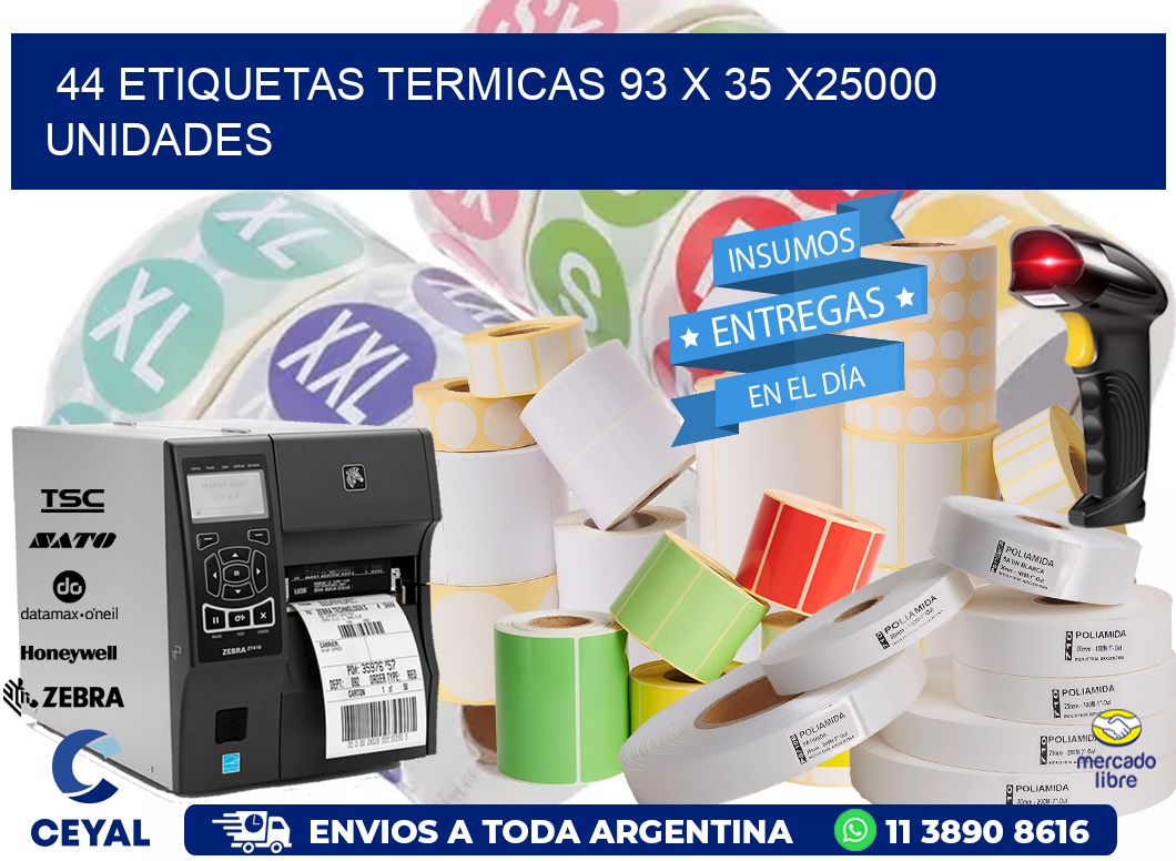 44 ETIQUETAS TERMICAS 93 x 35 X25000 UNIDADES