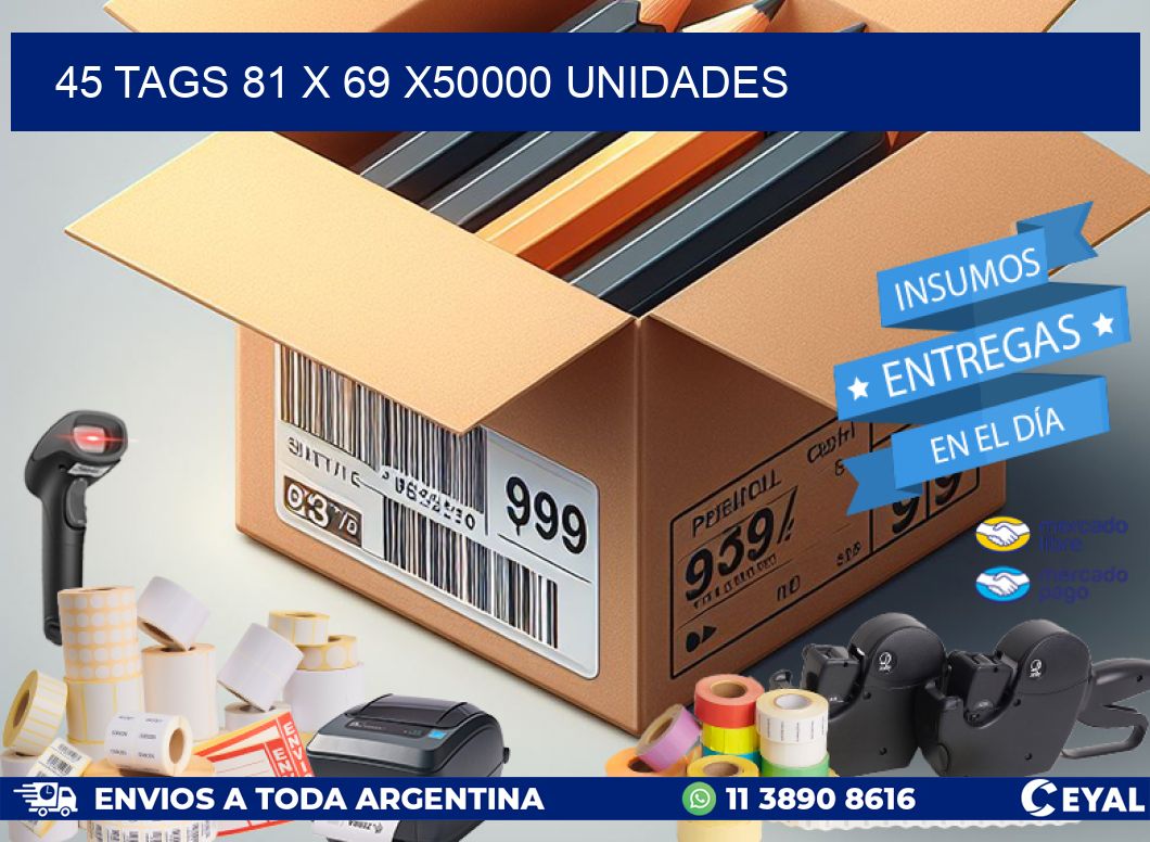 45 TAGS 81 x 69 X50000 UNIDADES