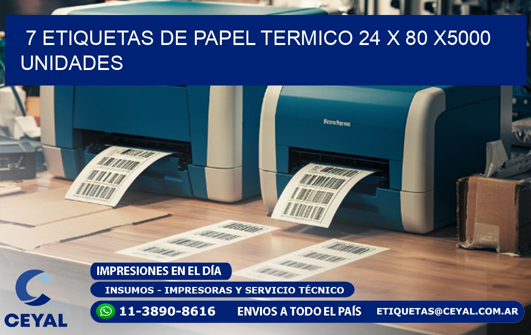 7 ETIQUETAS DE PAPEL TERMICO 24 x 80 X5000 UNIDADES