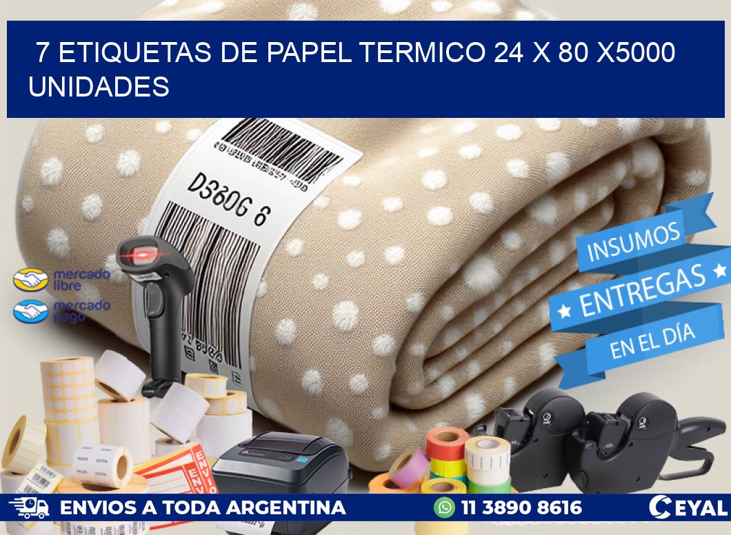 7 ETIQUETAS DE PAPEL TERMICO 24 x 80 X5000 UNIDADES