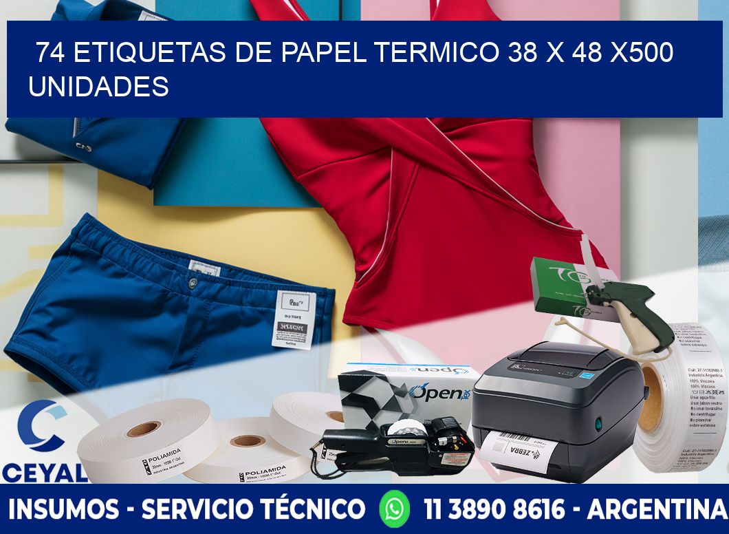 74 ETIQUETAS DE PAPEL TERMICO 38 x 48 x500 UNIDADES