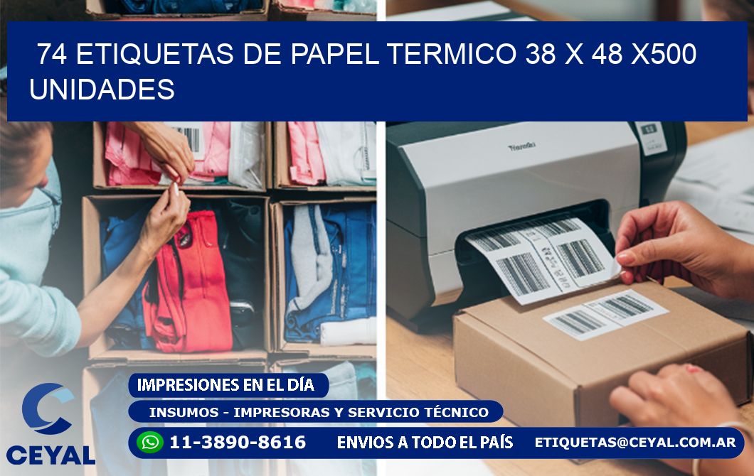 74 ETIQUETAS DE PAPEL TERMICO 38 x 48 x500 UNIDADES