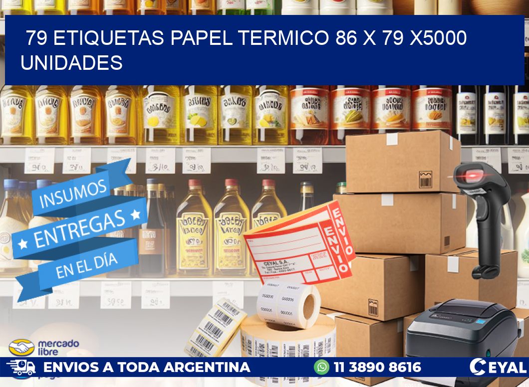 79 ETIQUETAS PAPEL TERMICO 86 x 79 X5000 UNIDADES