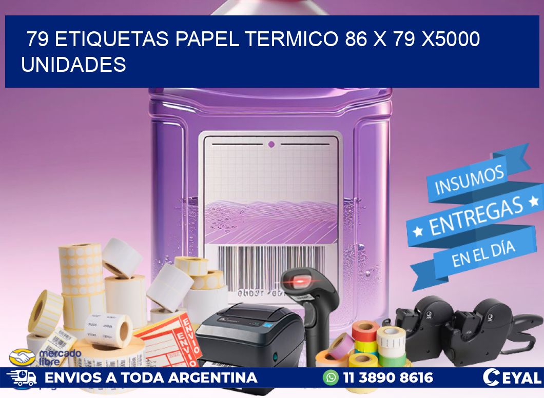 79 ETIQUETAS PAPEL TERMICO 86 x 79 X5000 UNIDADES