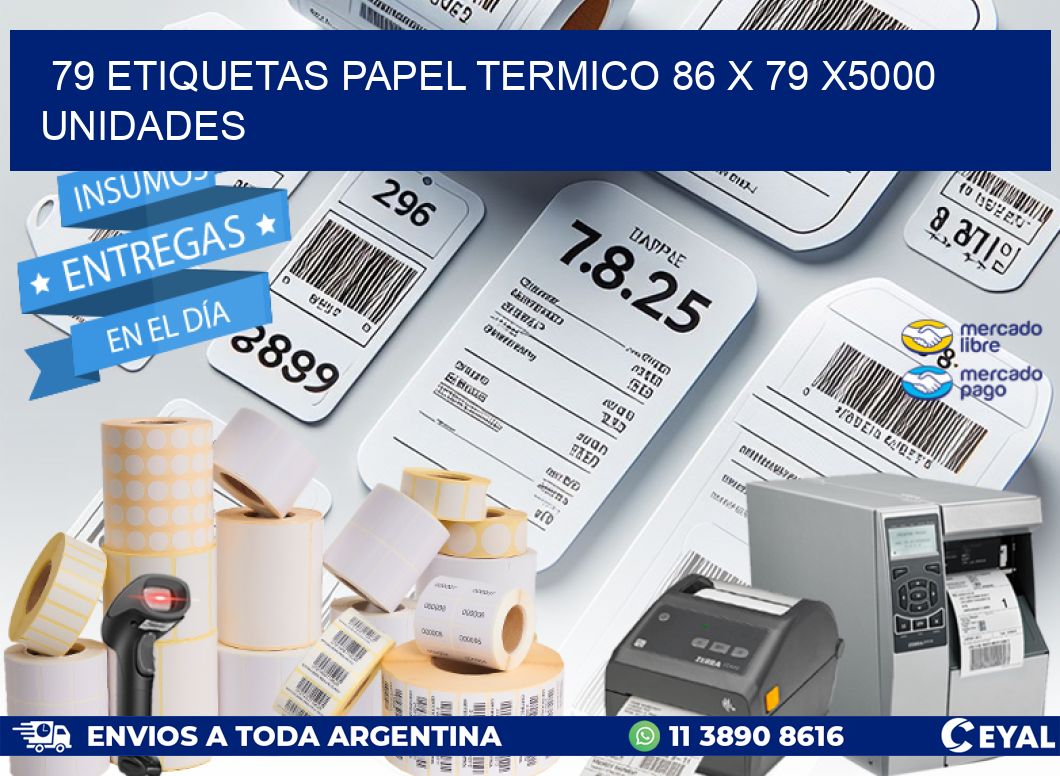 79 ETIQUETAS PAPEL TERMICO 86 x 79 X5000 UNIDADES