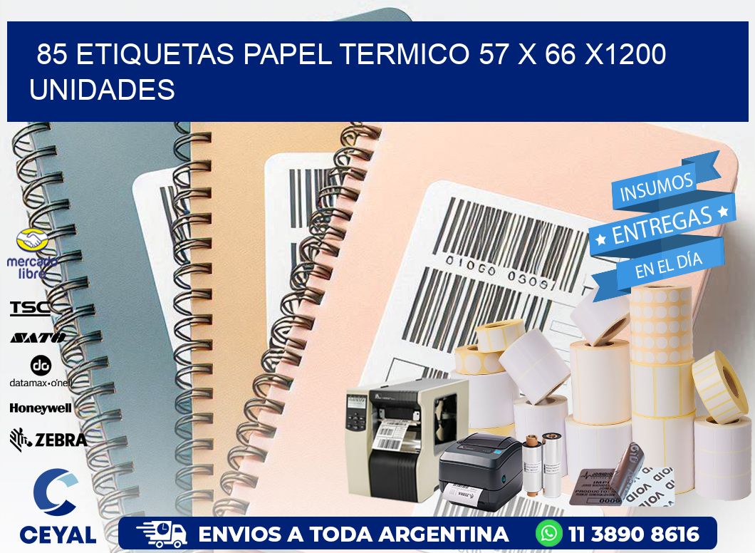 85 ETIQUETAS PAPEL TERMICO 57 x 66 X1200 UNIDADES