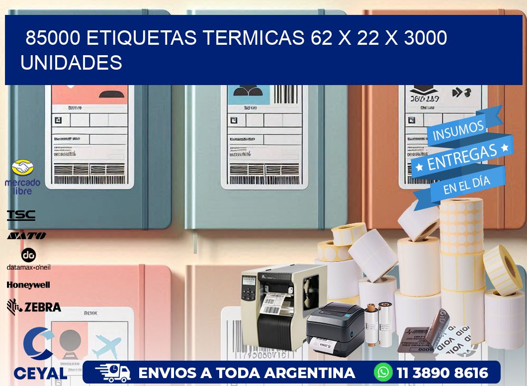 85000 ETIQUETAS TERMICAS 62 x 22 X 3000 UNIDADES