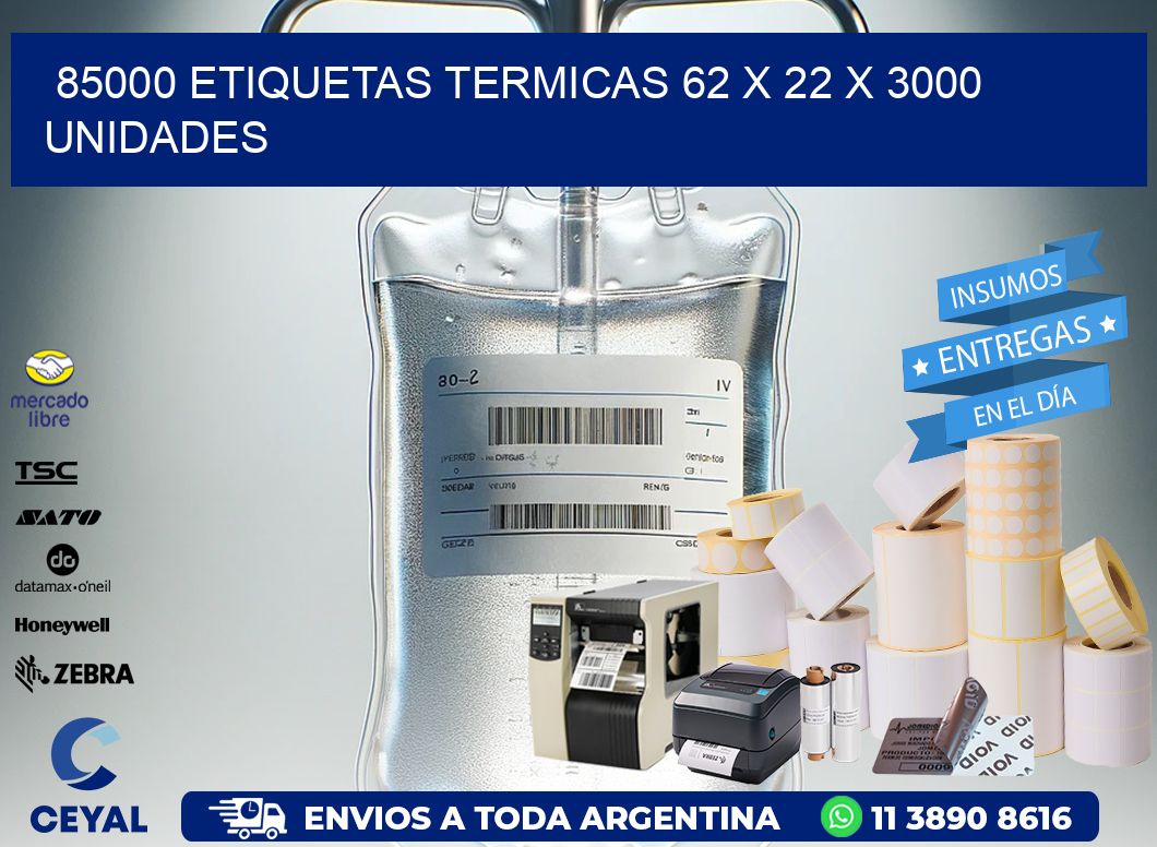 85000 ETIQUETAS TERMICAS 62 x 22 X 3000 UNIDADES