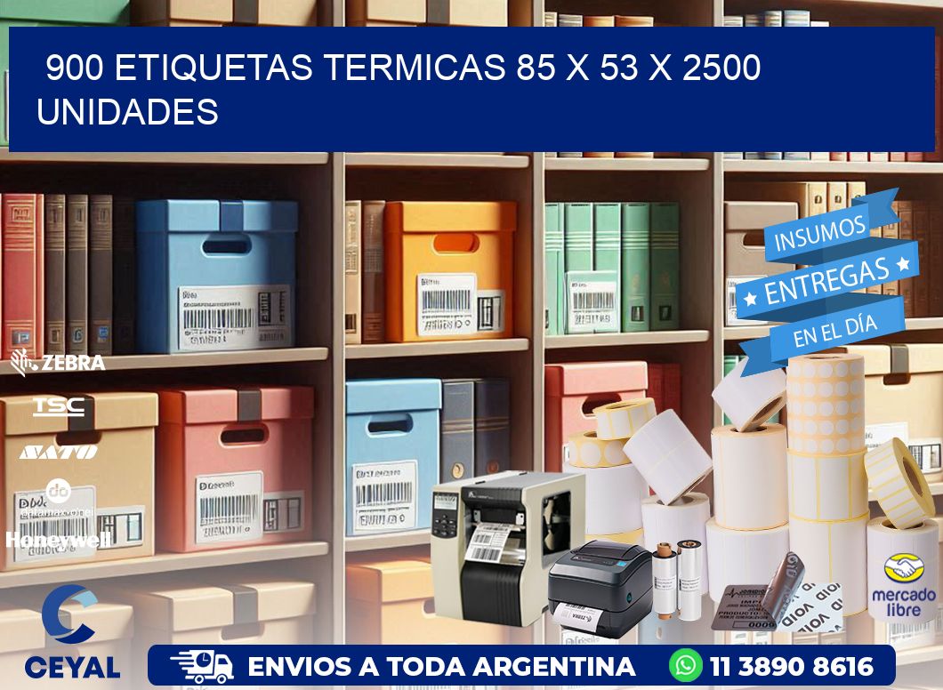 900 ETIQUETAS TERMICAS 85 x 53 X 2500 UNIDADES