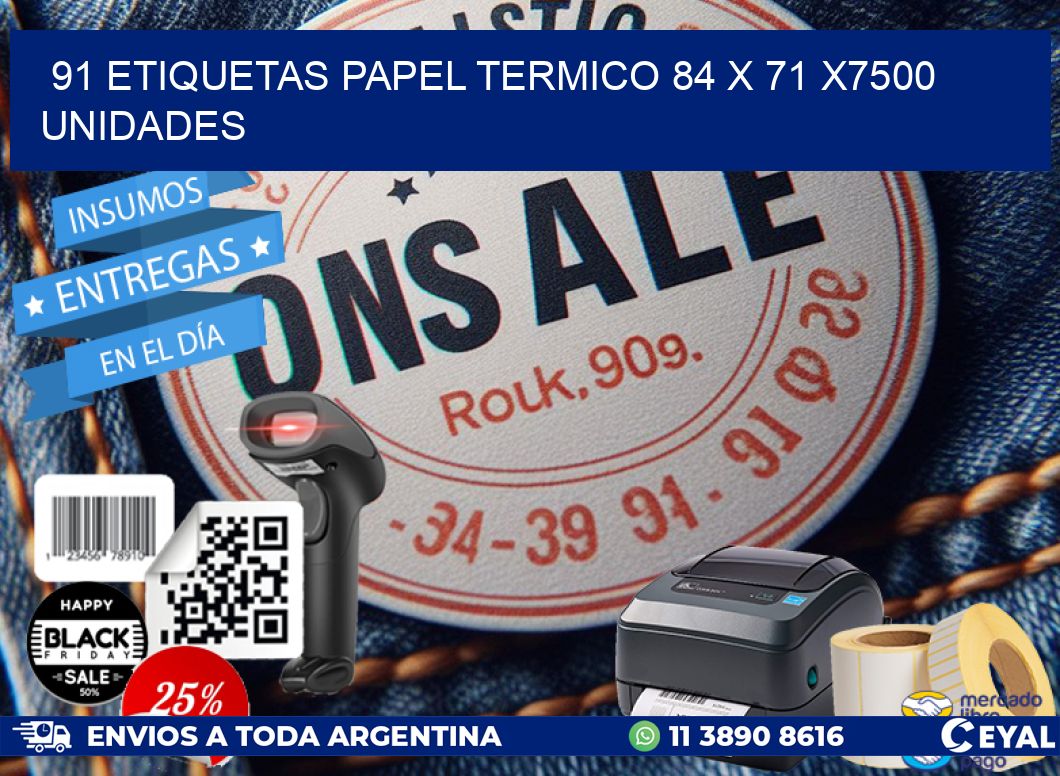 91 ETIQUETAS PAPEL TERMICO 84 x 71 X7500 UNIDADES