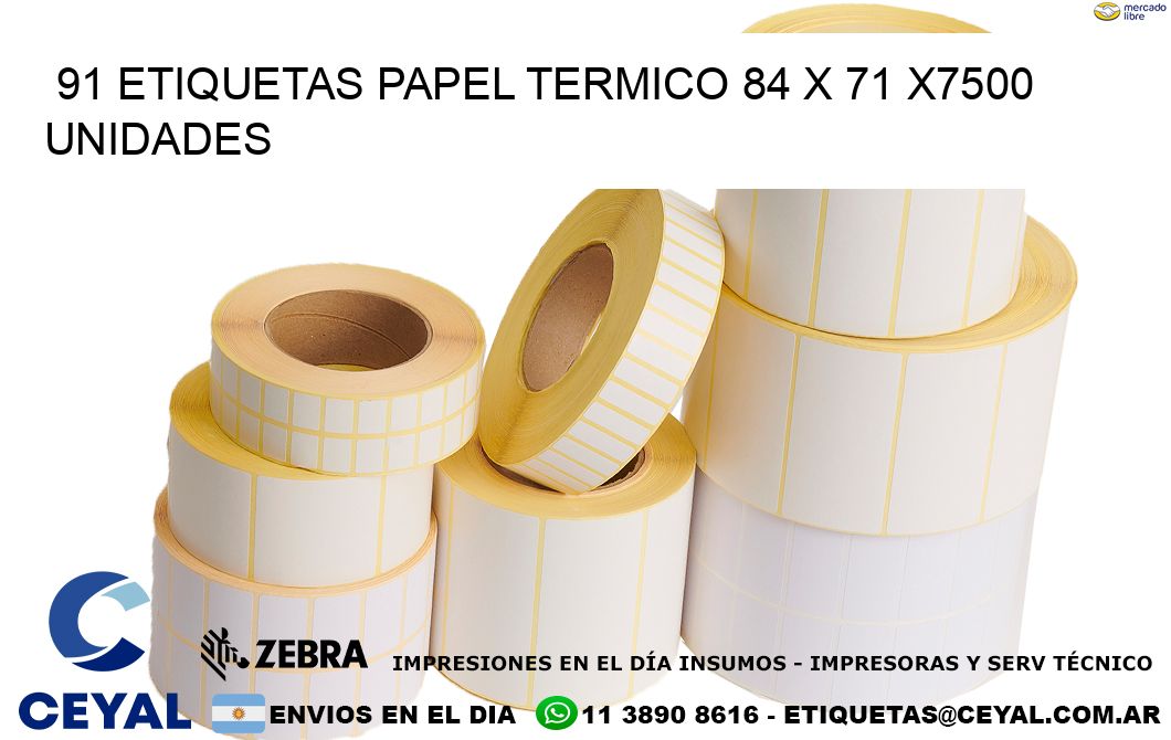 91 ETIQUETAS PAPEL TERMICO 84 x 71 X7500 UNIDADES