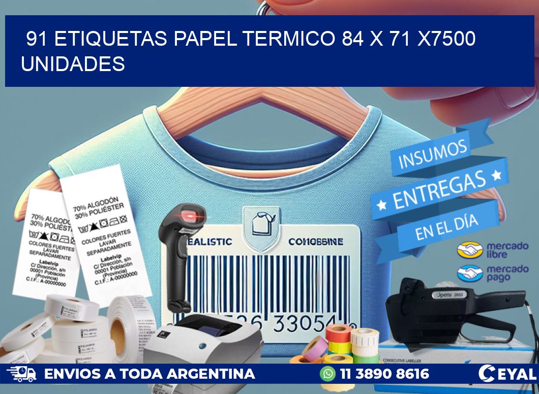 91 ETIQUETAS PAPEL TERMICO 84 x 71 X7500 UNIDADES