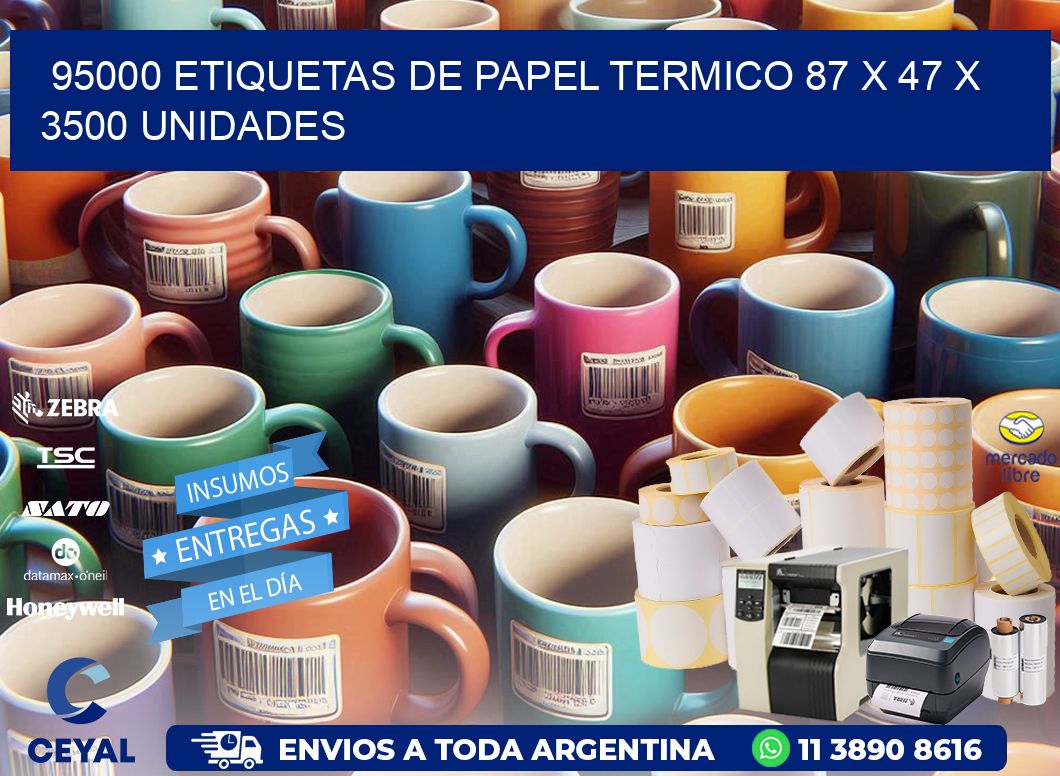 95000 ETIQUETAS DE PAPEL TERMICO 87 x 47 X 3500 UNIDADES