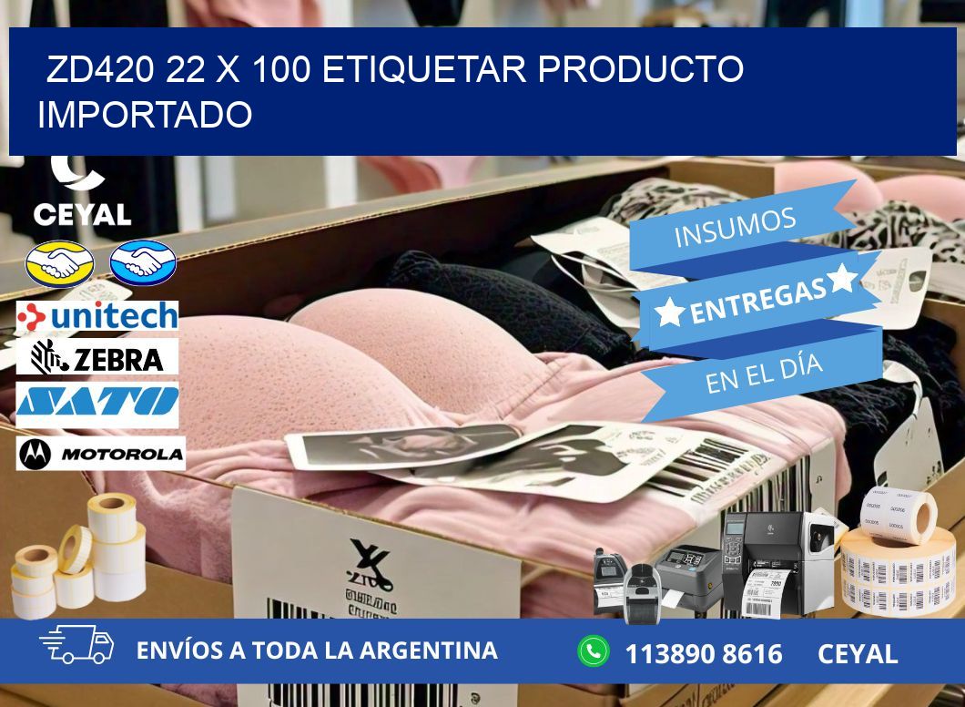 ZD420 22 x 100 ETIQUETAR PRODUCTO IMPORTADO