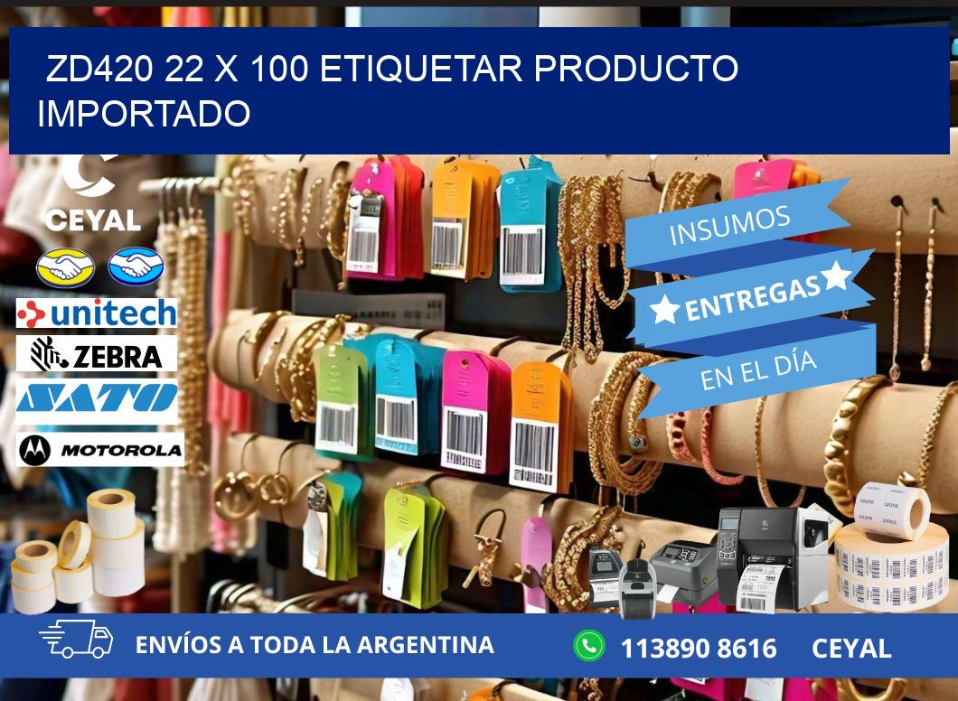 ZD420 22 x 100 ETIQUETAR PRODUCTO IMPORTADO