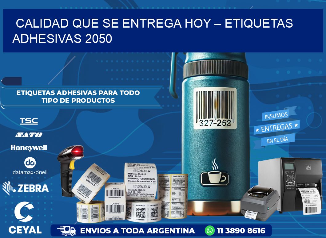 Calidad que se Entrega Hoy – Etiquetas Adhesivas 2050