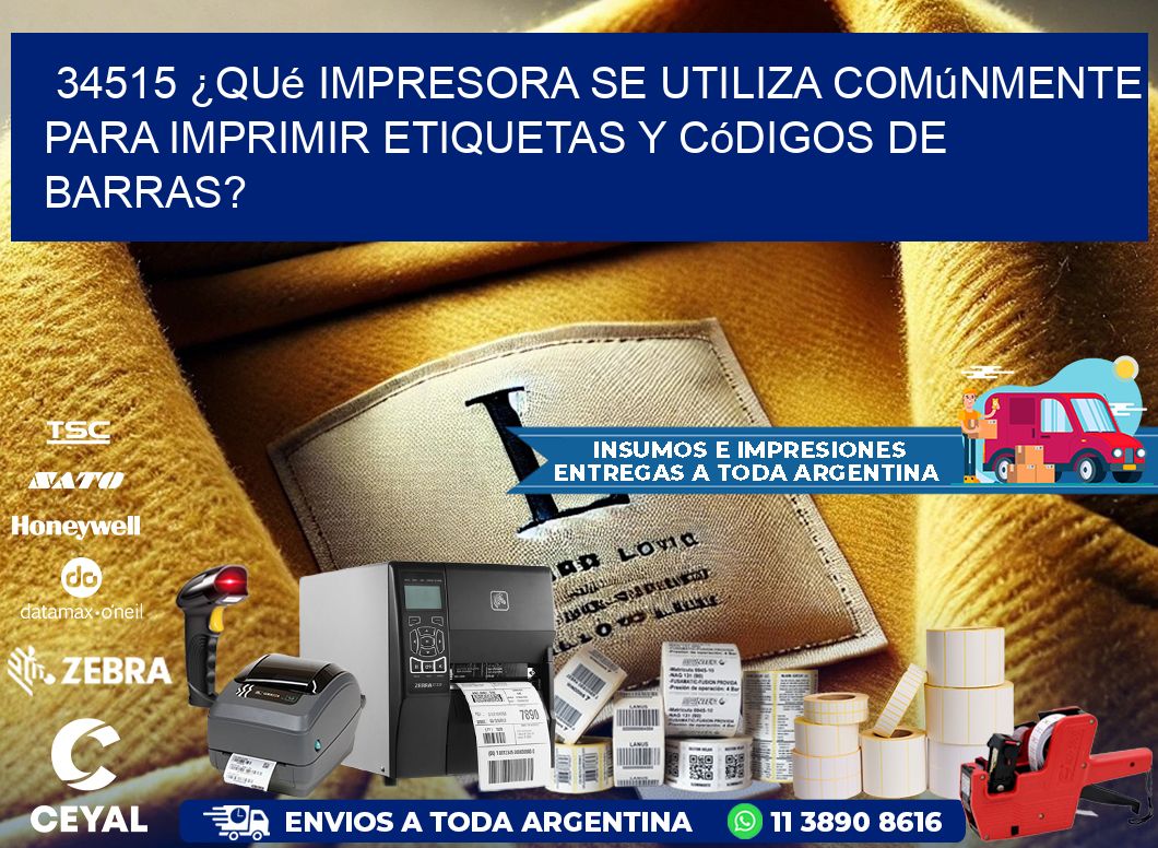 34515 ¿Qué impresora se utiliza comúnmente para imprimir etiquetas y códigos de barras?