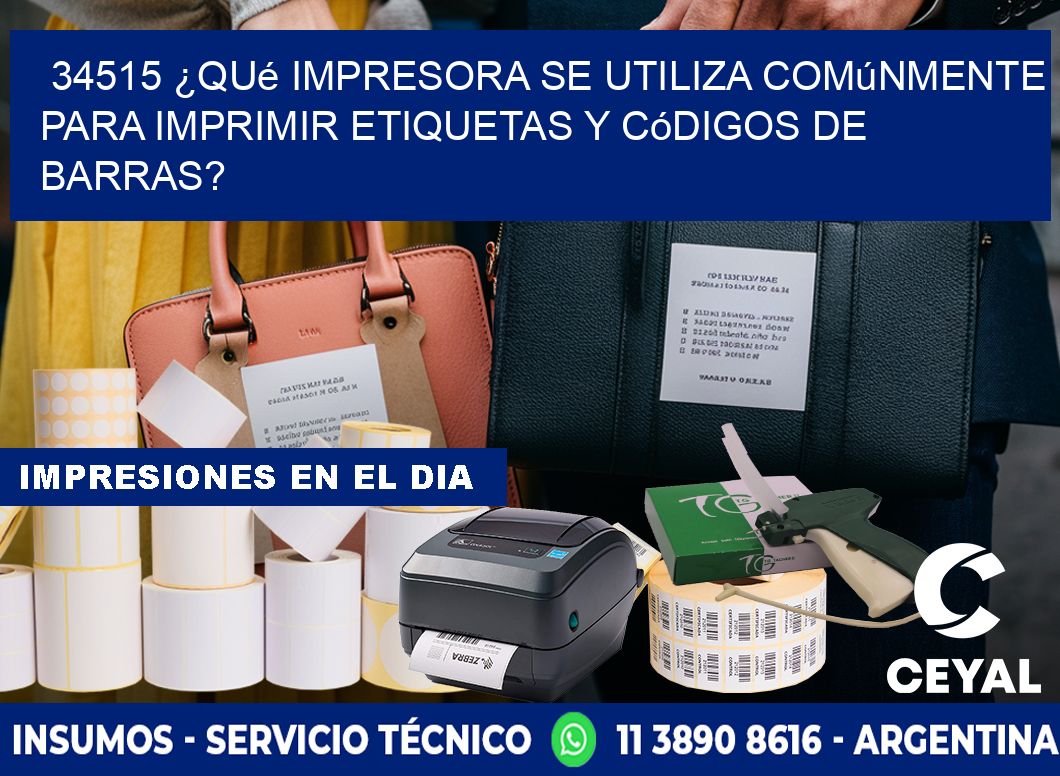 34515 ¿Qué impresora se utiliza comúnmente para imprimir etiquetas y códigos de barras?