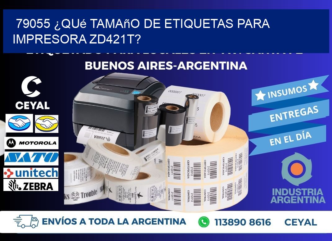 79055 ¿Qué tamaño de etiquetas para  impresora zd421t?