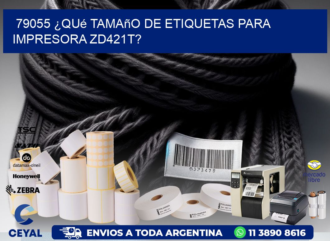 79055 ¿Qué tamaño de etiquetas para  impresora zd421t?