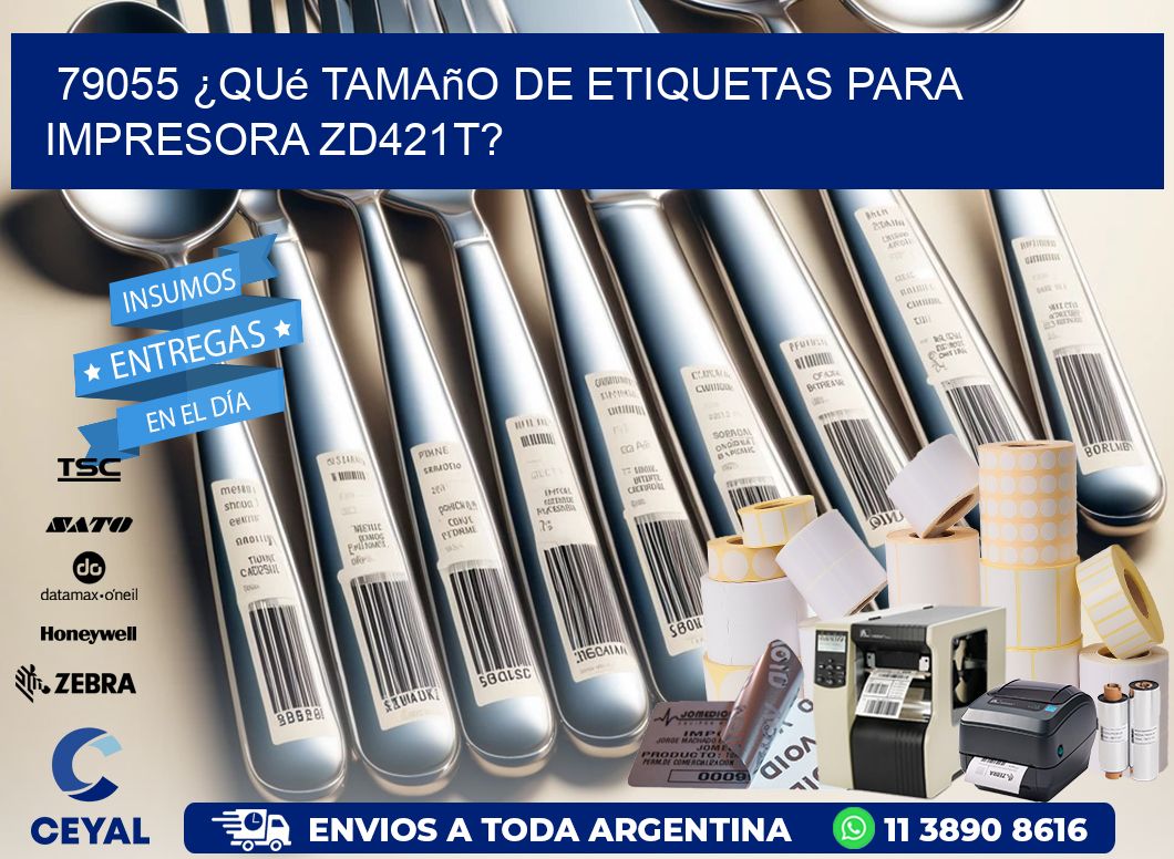 79055 ¿Qué tamaño de etiquetas para  impresora zd421t?