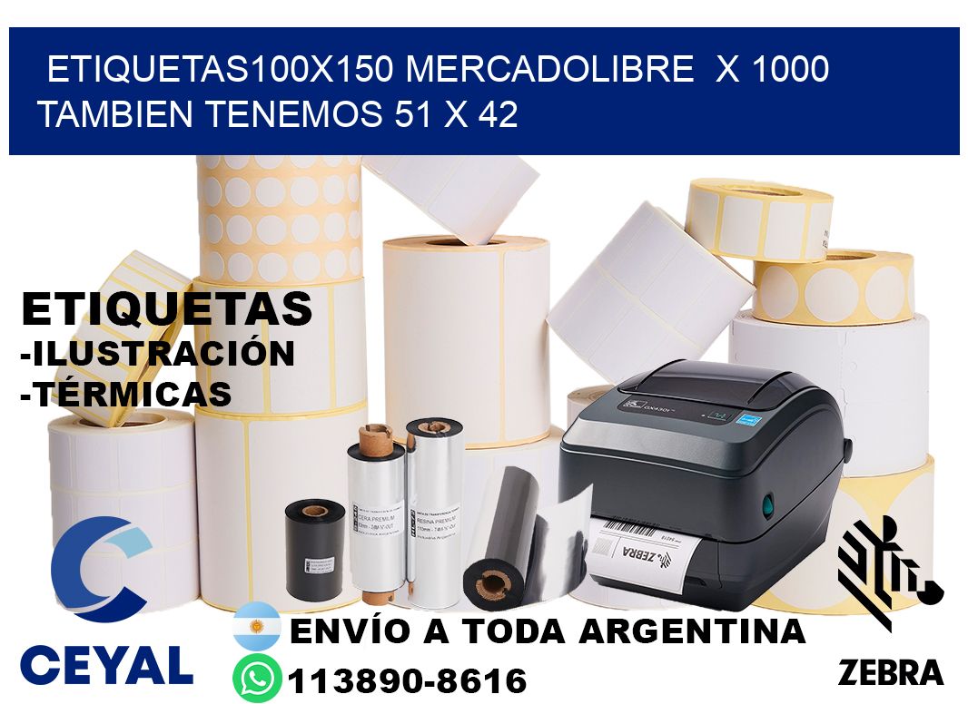 etiquetas100x150 mercadolibre  x 1000 tambien tenemos 51 x 42