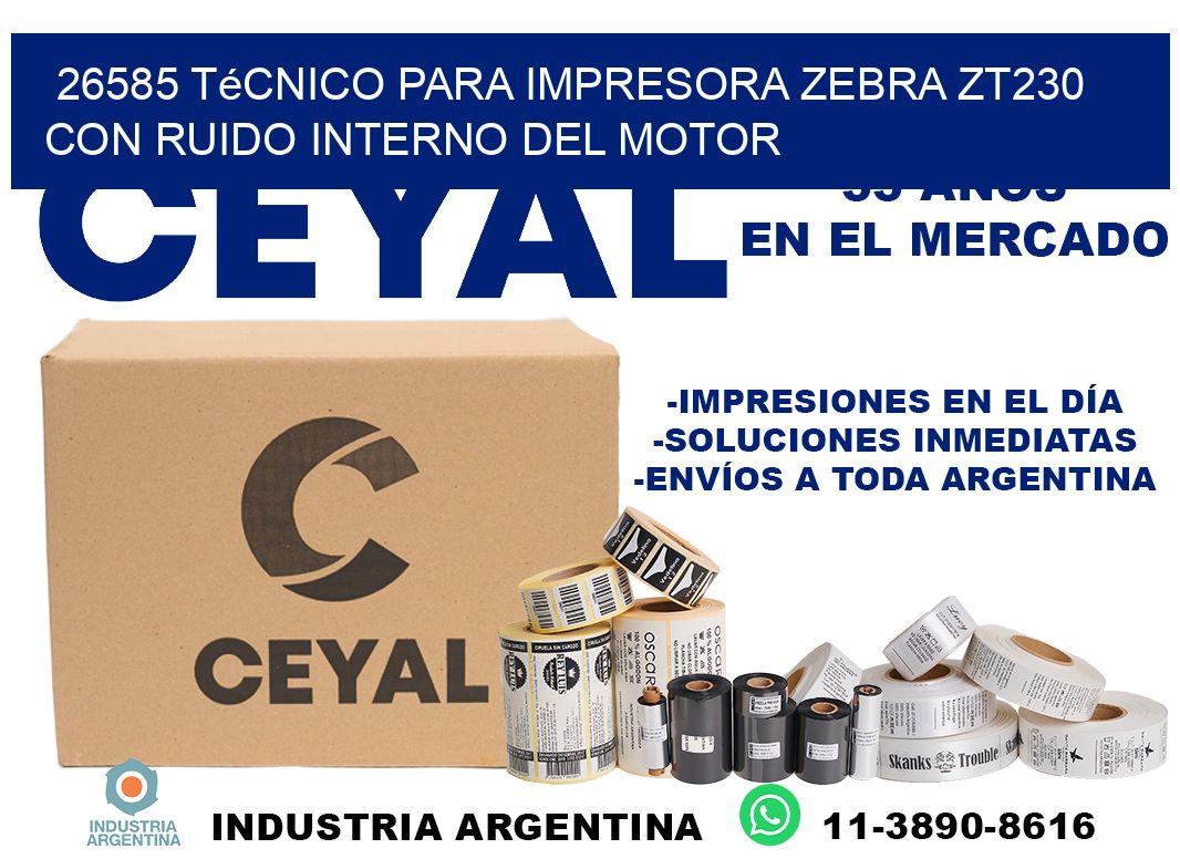 26585 técnico para impresora zebra zt230 con ruido interno del motor