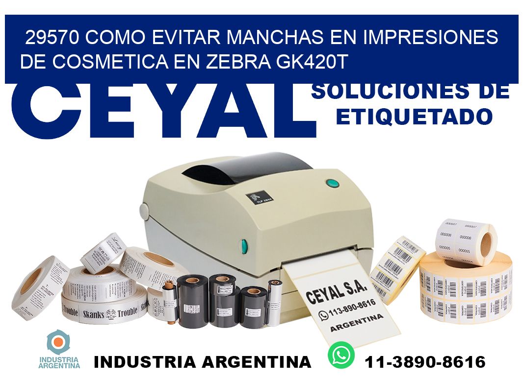 29570 como evitar manchas en impresiones de cosmetica en zebra gk420t