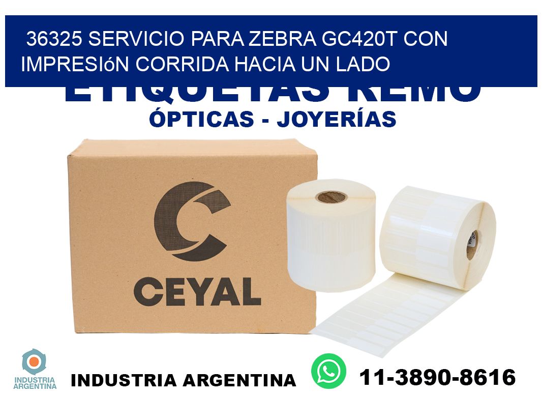 36325 servicio para zebra gc420t con impresión corrida hacia un lado