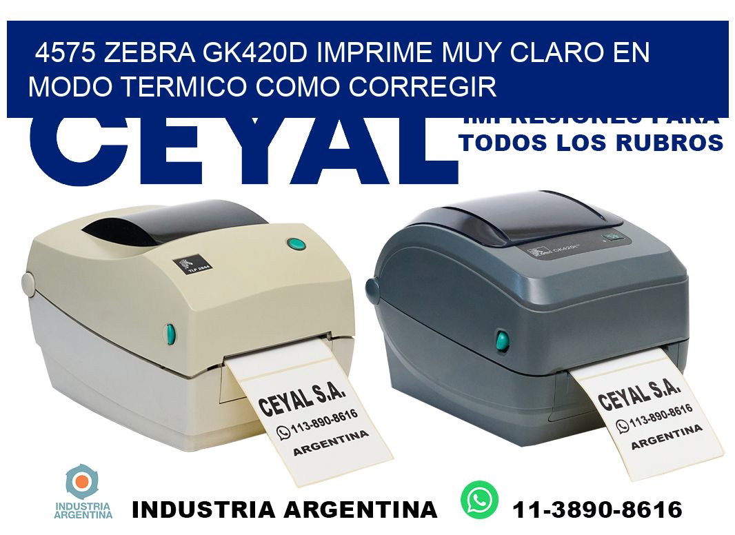 4575 zebra gk420d imprime muy claro en modo termico como corregir