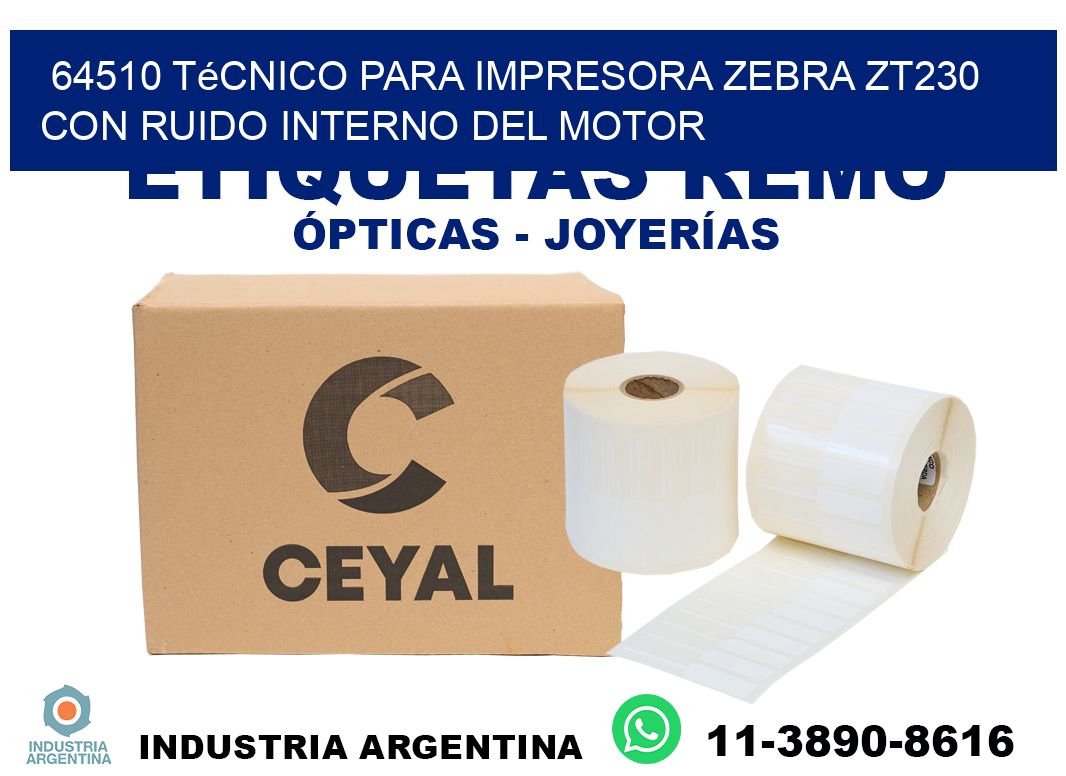 64510 técnico para impresora zebra zt230 con ruido interno del motor
