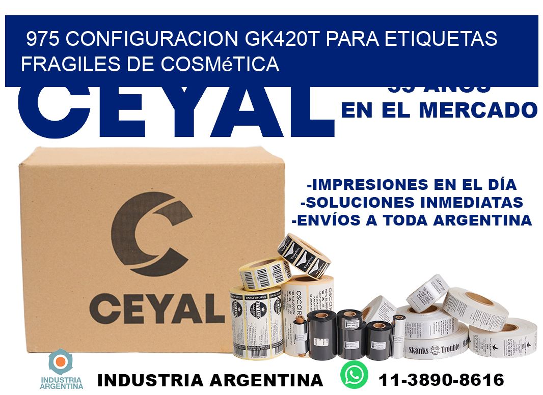 975 configuracion gk420t para etiquetas fragiles de cosmética