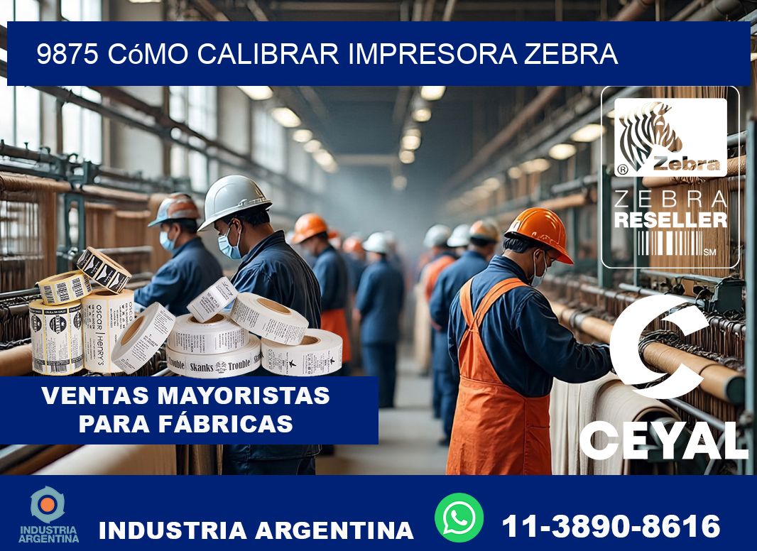 9875 cómo calibrar impresora zebra